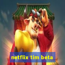 netflix tim beta